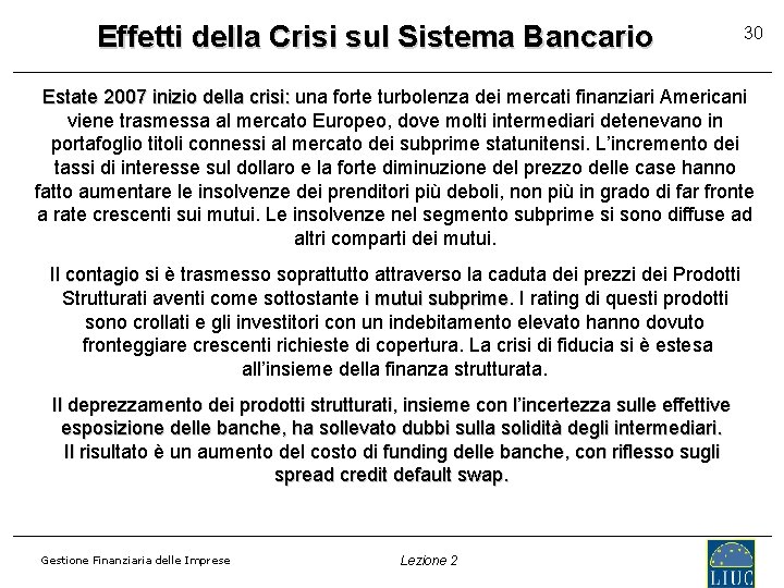 Effetti della Crisi sul Sistema Bancario 30 Estate 2007 inizio della crisi: una forte