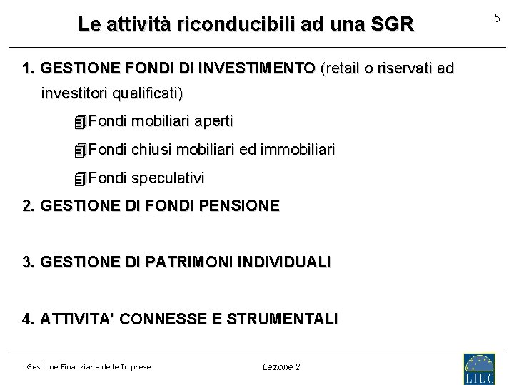 Le attività riconducibili ad una SGR 1. GESTIONE FONDI DI INVESTIMENTO (retail o riservati
