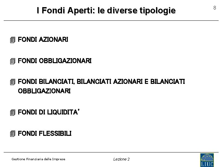 I Fondi Aperti: le diverse tipologie 4 FONDI AZIONARI 4 FONDI OBBLIGAZIONARI 4 FONDI