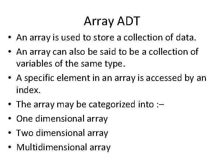 Array ADT • An array is used to store a collection of data. •