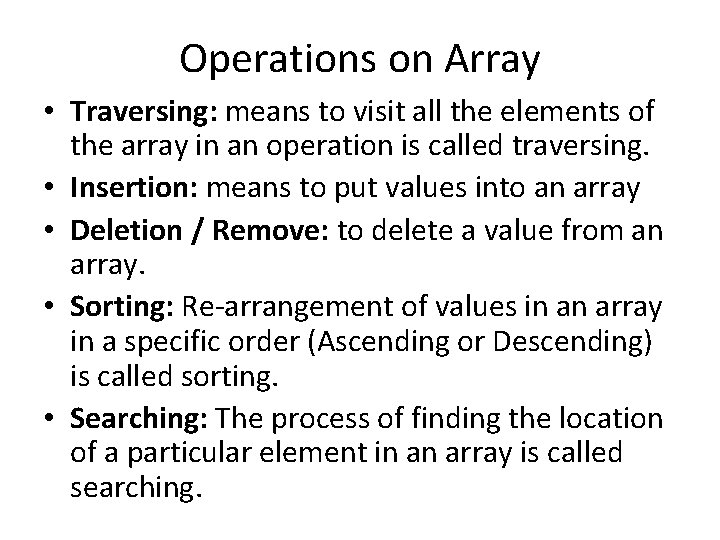 Operations on Array • Traversing: means to visit all the elements of the array