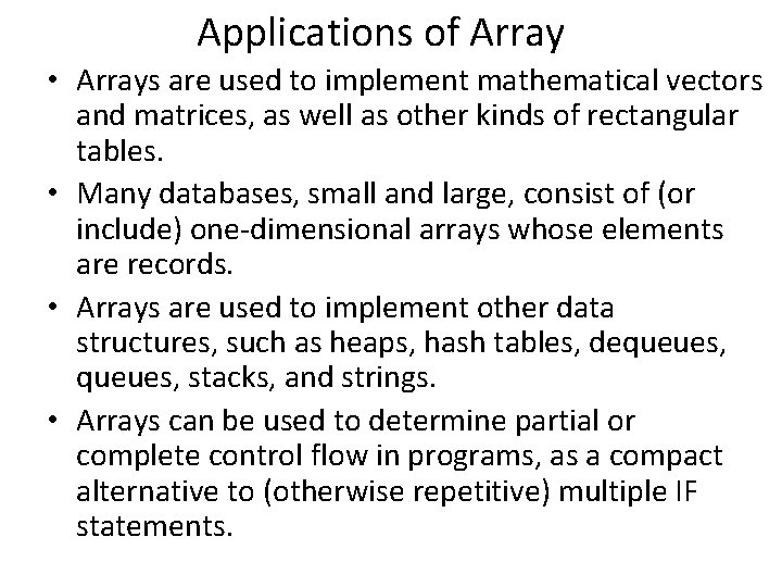 Applications of Array • Arrays are used to implement mathematical vectors and matrices, as