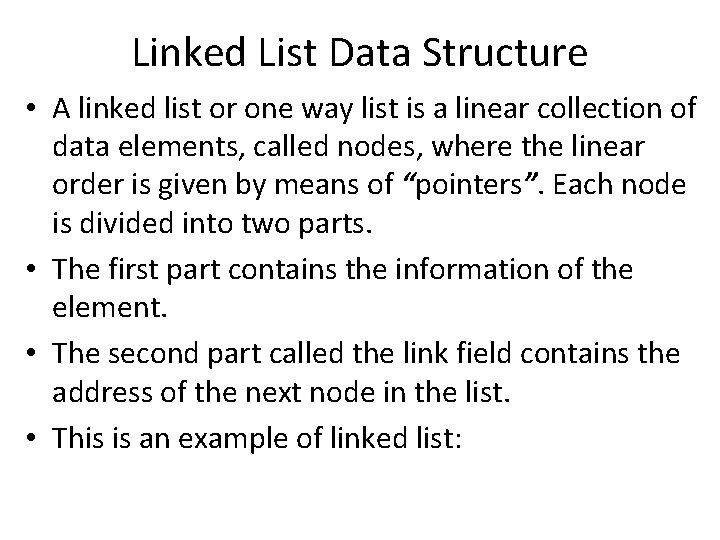 Linked List Data Structure • A linked list or one way list is a