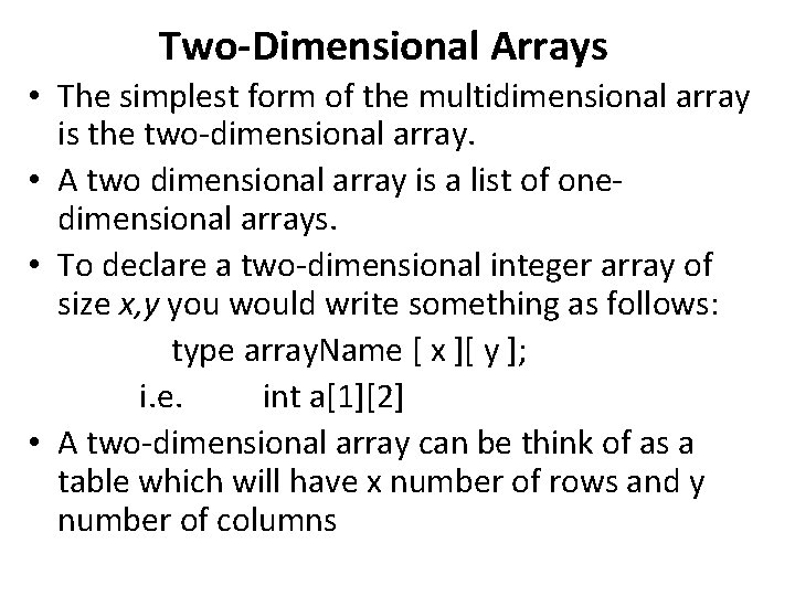 Two-Dimensional Arrays • The simplest form of the multidimensional array is the two-dimensional array.