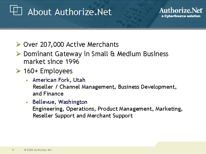 About Authorize. Net Ø Over 207, 000 Active Merchants Ø Dominant Gateway in Small