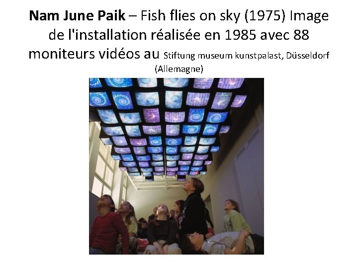 Nam June Paik – Fish flies on sky (1975) Image de l'installation réalisée en