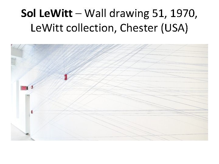 Sol Le. Witt – Wall drawing 51, 1970, Le. Witt collection, Chester (USA) 