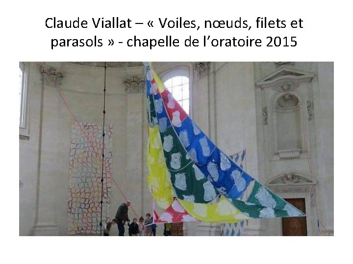 Claude Viallat – « Voiles, nœuds, filets et parasols » - chapelle de l’oratoire