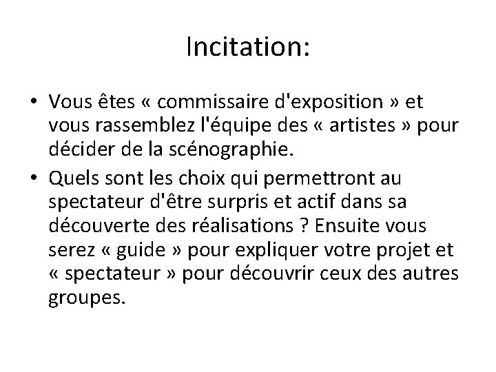 Incitation: • Vous êtes « commissaire d'exposition » et vous rassemblez l'équipe des «