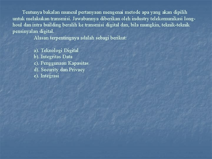 Tentunya bakalan muncul pertanyaan mengenai metode apa yang akan dipilih untuk melakukan transmisi. Jawabannya