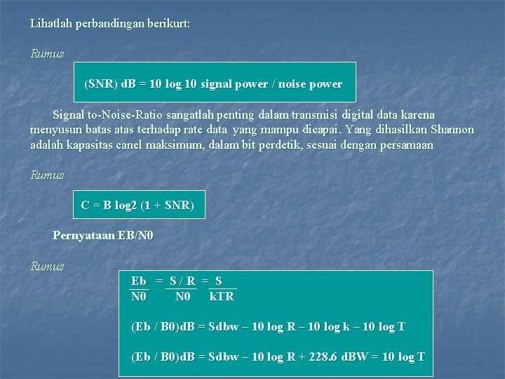 Lihatlah perbandingan berikurt: Rumus (SNR) d. B = 10 log 10 signal power /
