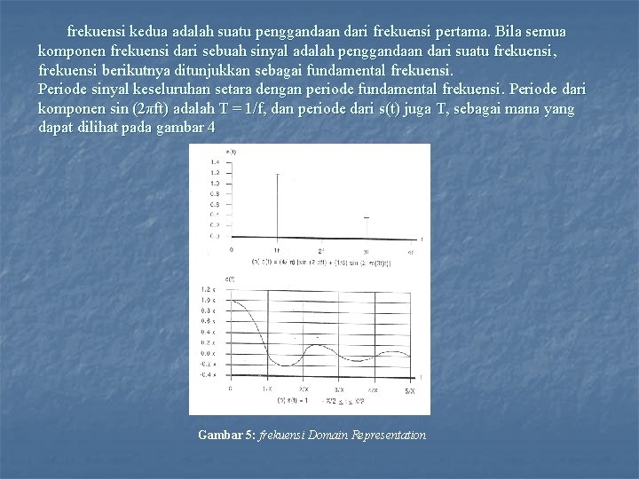 frekuensi kedua adalah suatu penggandaan dari frekuensi pertama. Bila semua komponen frekuensi dari sebuah