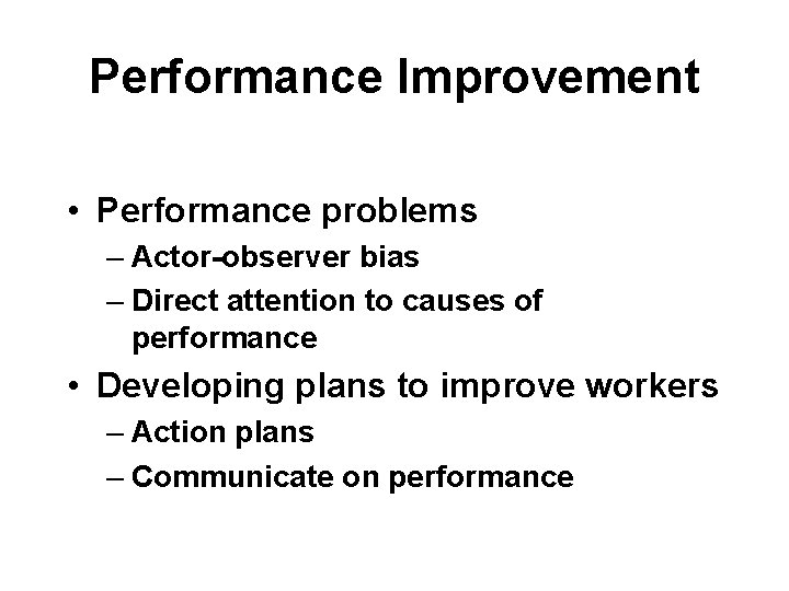 Performance Improvement • Performance problems – Actor-observer bias – Direct attention to causes of