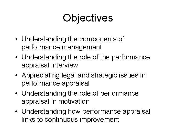 Objectives • Understanding the components of performance management • Understanding the role of the