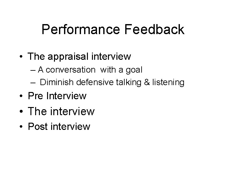 Performance Feedback • The appraisal interview – A conversation with a goal – Diminish
