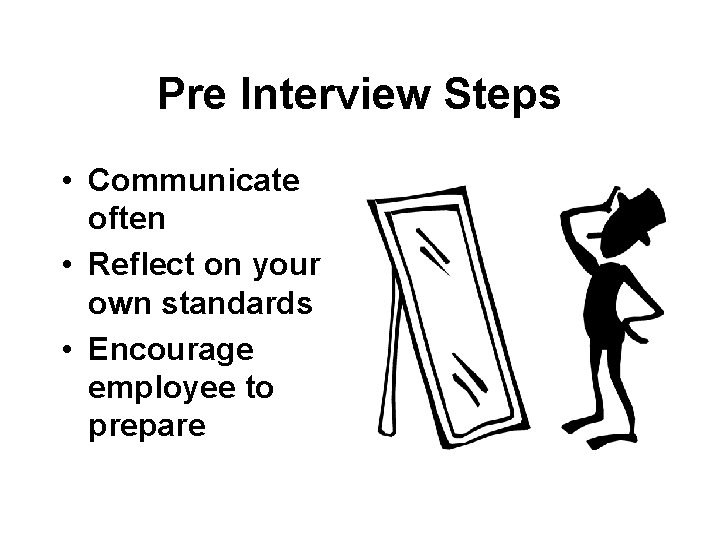 Pre Interview Steps • Communicate often • Reflect on your own standards • Encourage