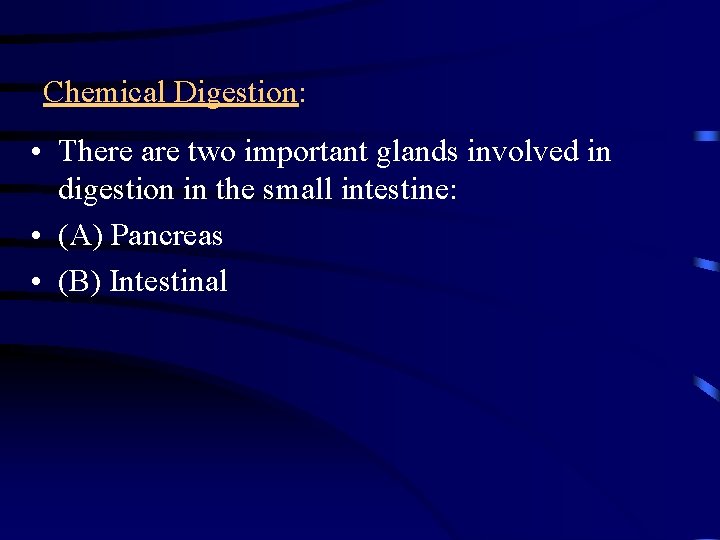 Chemical Digestion: • There are two important glands involved in digestion in the small