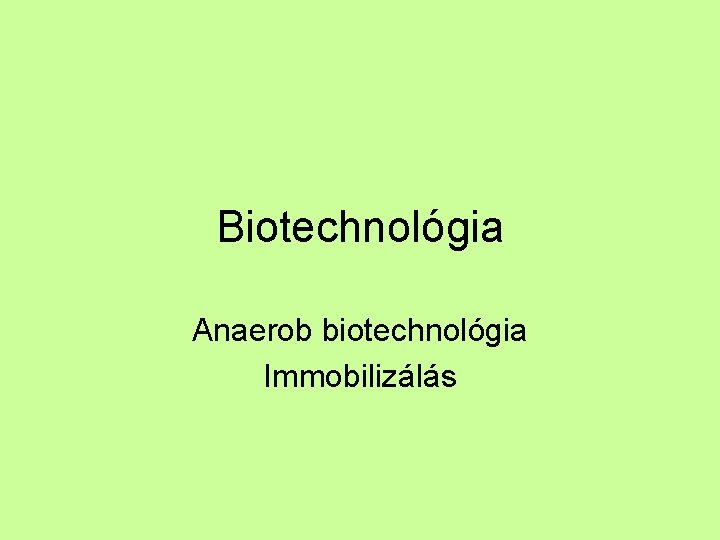Biotechnológia Anaerob biotechnológia Immobilizálás 