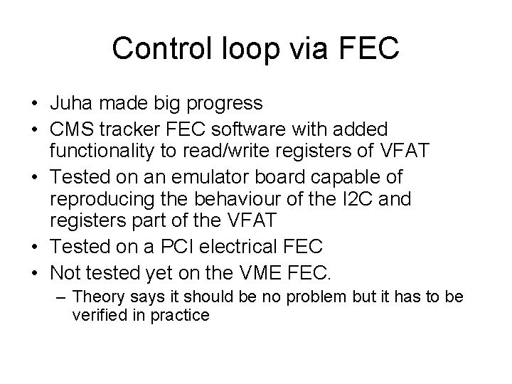 Control loop via FEC • Juha made big progress • CMS tracker FEC software Control loop via FEC • Juha made big progress • CMS tracker FEC software
