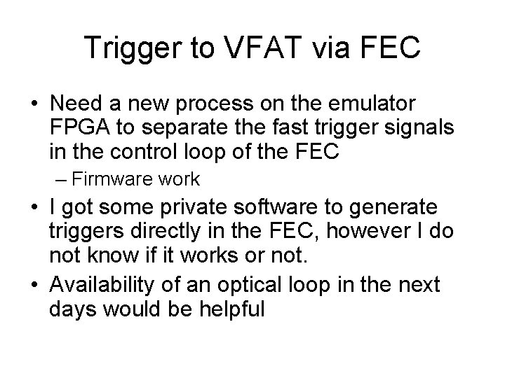 Trigger to VFAT via FEC • Need a new process on the emulator FPGA Trigger to VFAT via FEC • Need a new process on the emulator FPGA