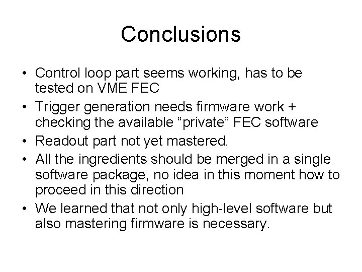 Conclusions • Control loop part seems working, has to be tested on VME FEC Conclusions • Control loop part seems working, has to be tested on VME FEC