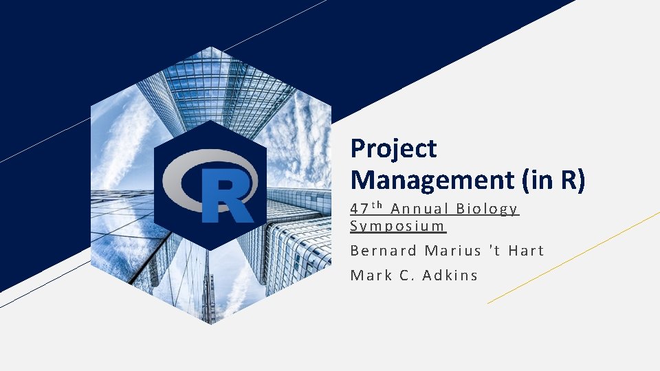 Project Management (in R) 47 th Annual Biology Symposium Bernard Marius 't Hart Mark