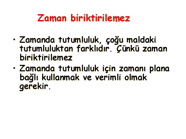 Zaman biriktirilemez • Zamanda tutumluluk, çoğu maldaki tutumluluktan farklıdır. Çünkü zaman biriktirilemez • Zamanda