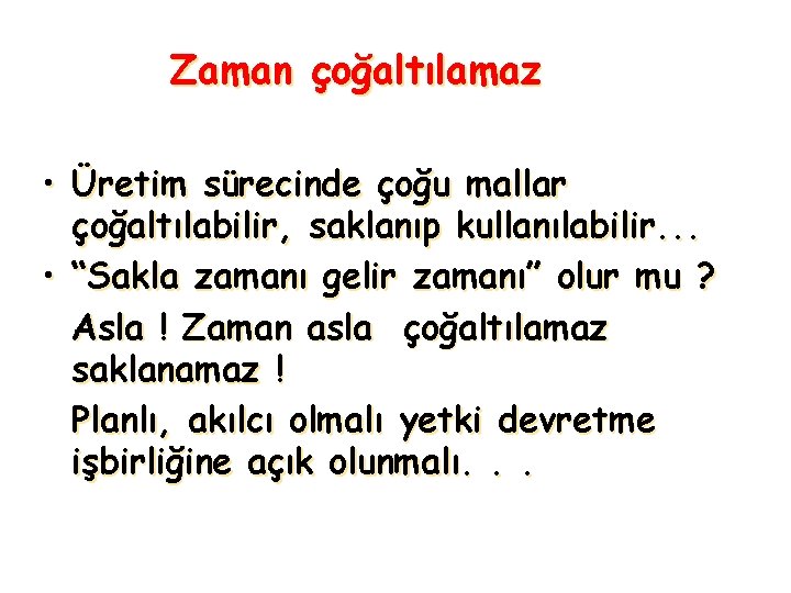 Zaman çoğaltılamaz • Üretim sürecinde çoğu mallar çoğaltılabilir, saklanıp kullanılabilir. . . • “Sakla