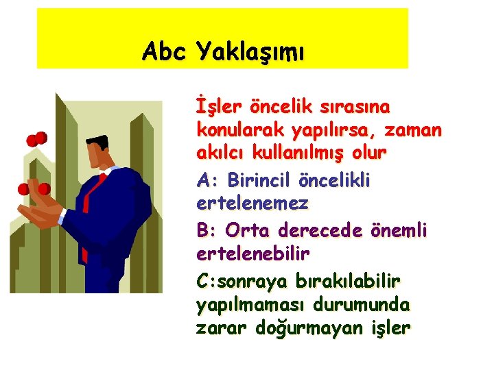 Abc Yaklaşımı İşler öncelik sırasına konularak yapılırsa, zaman akılcı kullanılmış olur A: Birincil öncelikli