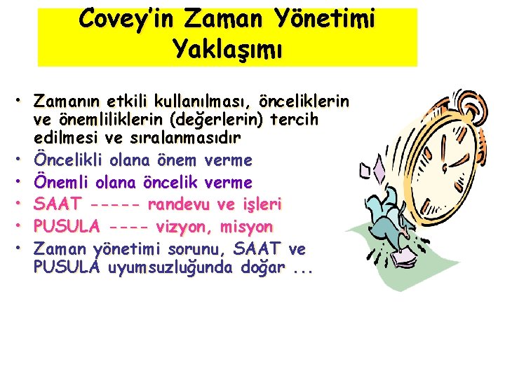 Covey’in Zaman Yönetimi Yaklaşımı • Zamanın etkili kullanılması, önceliklerin ve önemliliklerin (değerlerin) tercih edilmesi