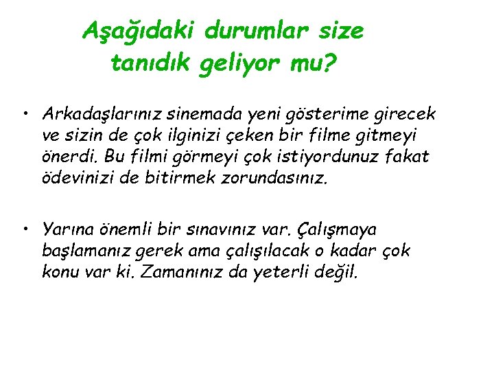 Aşağıdaki durumlar size tanıdık geliyor mu? • Arkadaşlarınız sinemada yeni gösterime girecek ve sizin