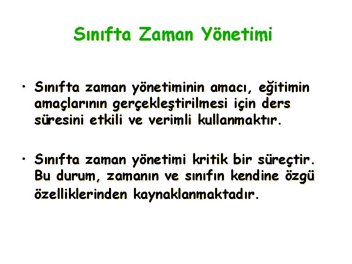 Sınıfta Zaman Yönetimi • Sınıfta zaman yönetiminin amacı, eğitimin amaçlarının gerçekleştirilmesi için ders süresini