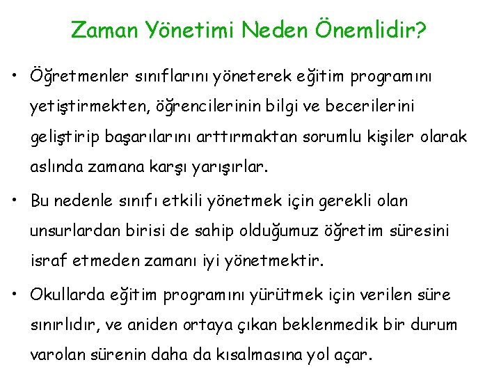 Zaman Yönetimi Neden Önemlidir? • Öğretmenler sınıflarını yöneterek eğitim programını yetiştirmekten, öğrencilerinin bilgi ve
