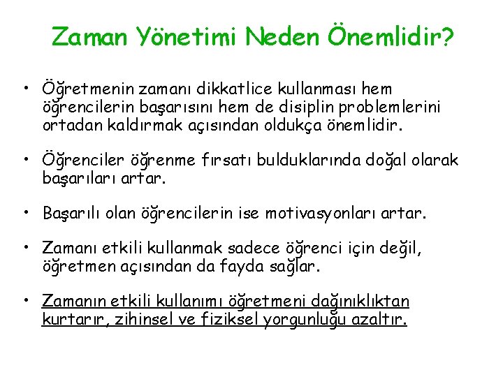 Zaman Yönetimi Neden Önemlidir? • Öğretmenin zamanı dikkatlice kullanması hem öğrencilerin başarısını hem de