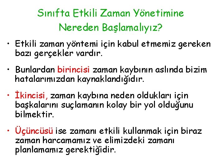 Sınıfta Etkili Zaman Yönetimine Nereden Başlamalıyız? • Etkili zaman yöntemi için kabul etmemiz gereken
