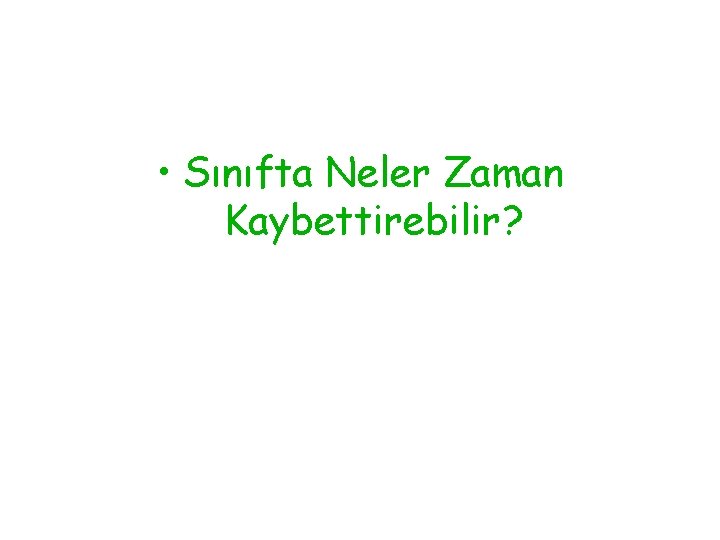  • Sınıfta Neler Zaman Kaybettirebilir? 