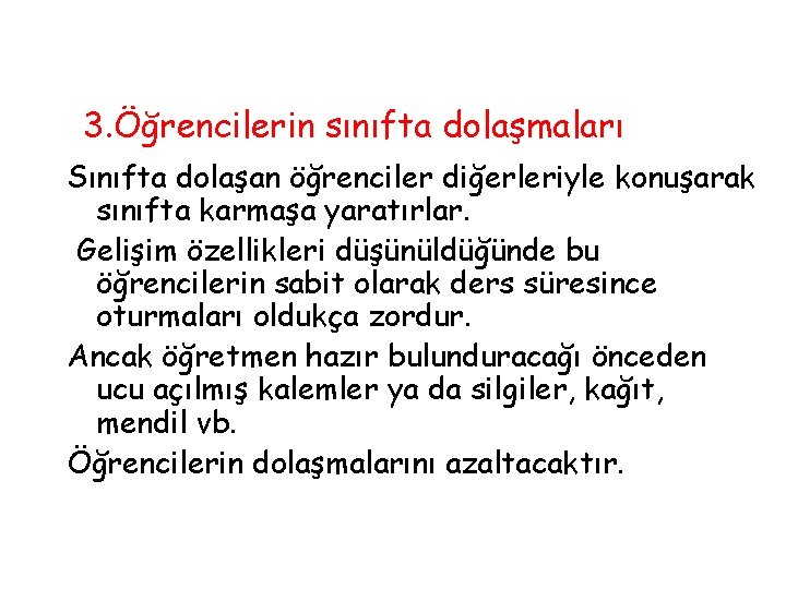 3. Öğrencilerin sınıfta dolaşmaları Sınıfta dolaşan öğrenciler diğerleriyle konuşarak sınıfta karmaşa yaratırlar. Gelişim özellikleri