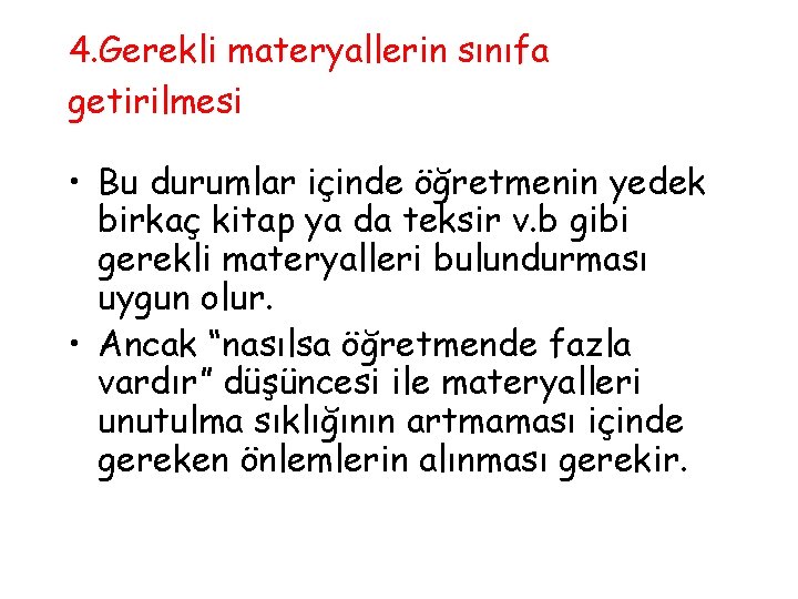 4. Gerekli materyallerin sınıfa getirilmesi • Bu durumlar içinde öğretmenin yedek birkaç kitap ya