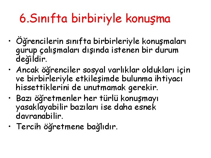 6. Sınıfta birbiriyle konuşma • Öğrencilerin sınıfta birbirleriyle konuşmaları gurup çalışmaları dışında istenen bir