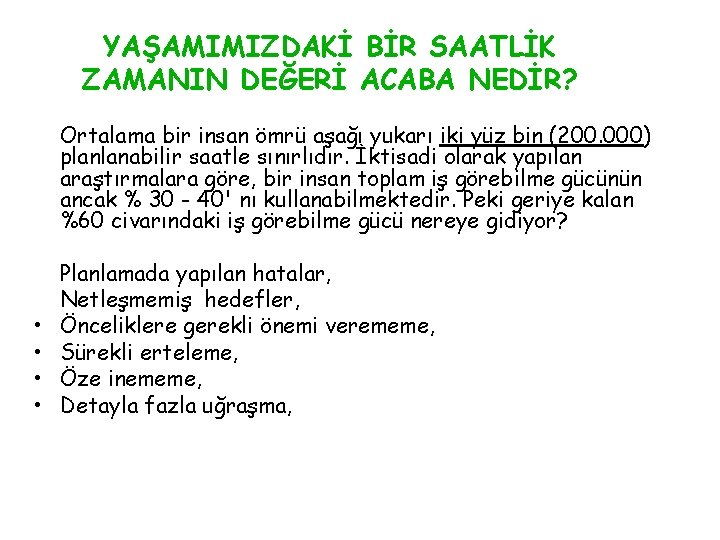 YAŞAMIMIZDAKİ BİR SAATLİK ZAMANIN DEĞERİ ACABA NEDİR? Ortalama bir insan ömrü aşağı yukarı iki