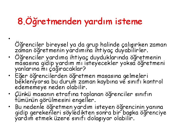 8. Öğretmenden yardım isteme • • • Öğrenciler bireysel ya da grup halinde çalışırken