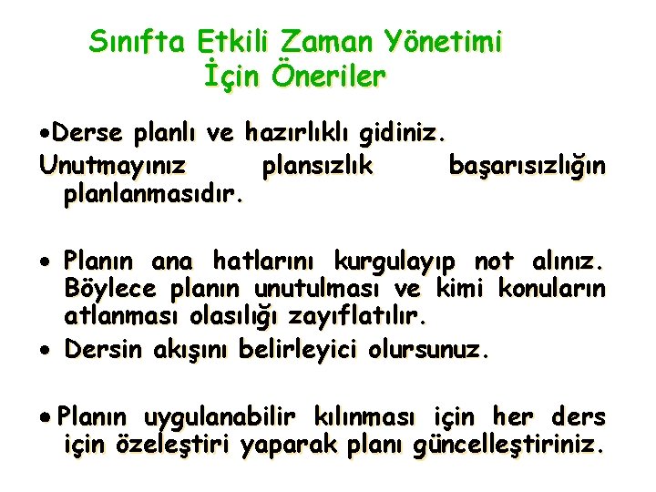 Sınıfta Etkili Zaman Yönetimi İçin Öneriler ·Derse planlı ve hazırlıklı gidiniz. Unutmayınız plansızlık başarısızlığın