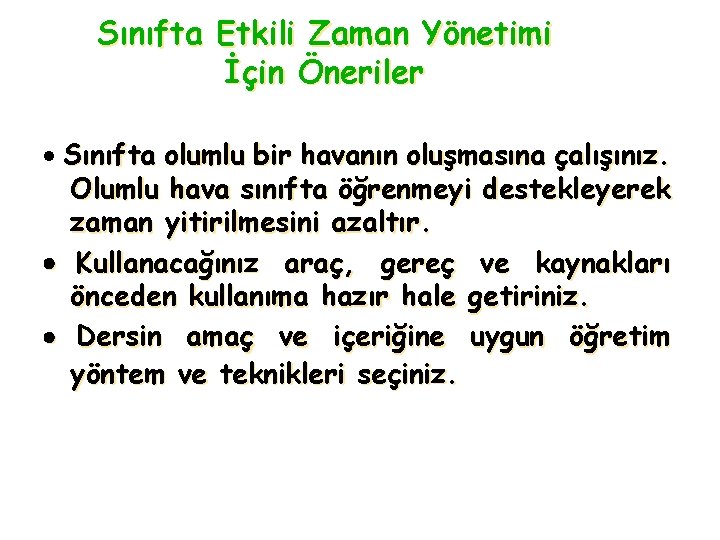 Sınıfta Etkili Zaman Yönetimi İçin Öneriler · Sınıfta olumlu bir havanın oluşmasına çalışınız. Olumlu