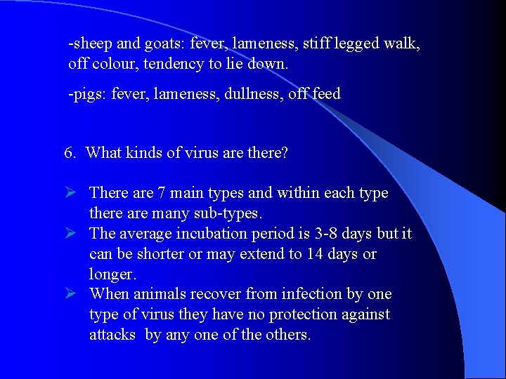 -sheep and goats: fever, lameness, stiff legged walk, off colour, tendency to lie down.