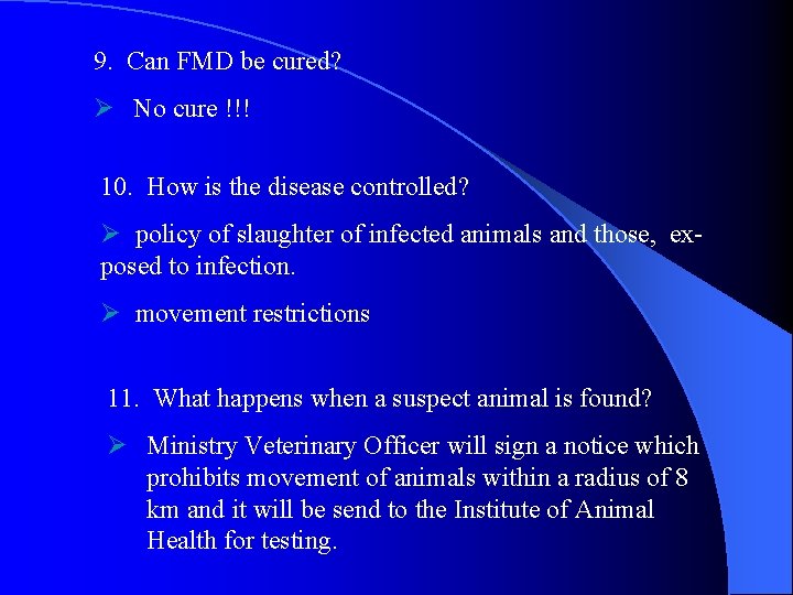 9. Can FMD be cured? Ø No cure !!! 10. How is the disease