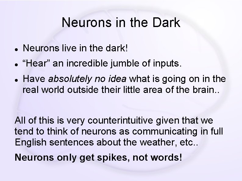 Neurons in the Dark Neurons live in the dark! “Hear” an incredible jumble of