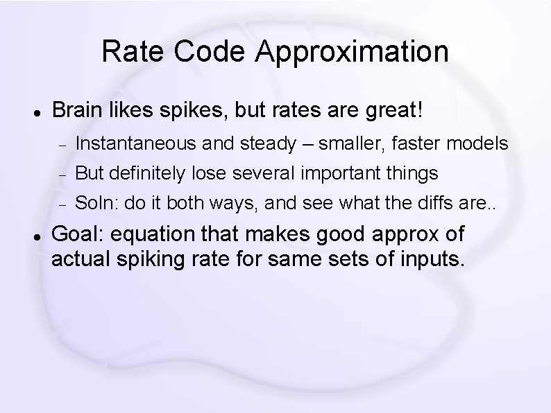 Rate Code Approximation Brain likes spikes, but rates are great! Instantaneous and steady –