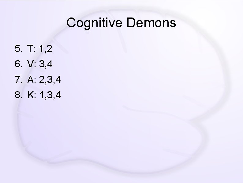 Cognitive Demons 5. T: 1, 2 6. V: 3, 4 7. A: 2, 3,