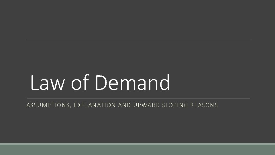 Law of Demand ASSUMPTIONS, EXPLANATION AND UPWARD SLOPING REASONS 