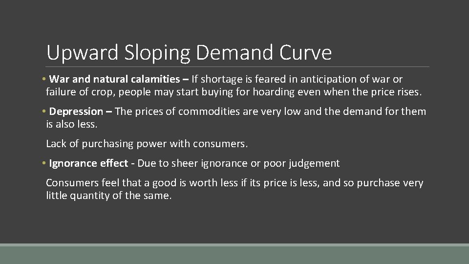 Upward Sloping Demand Curve • War and natural calamities – If shortage is feared
